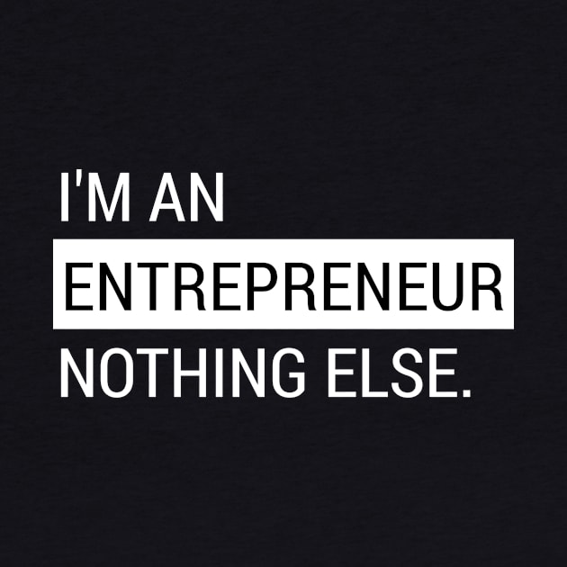 I'm An Entrepreneur Nothing Else by Curator Nation